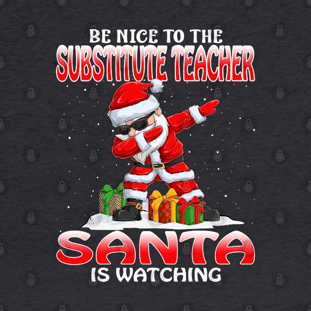 Be Nice To The Substitute Teacher Santa is Watching by intelus
